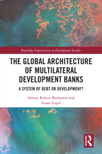 Cover image: The Global Architecture of Multilateral Development Banks 1st edition 9780367440244