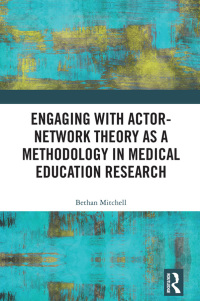 Cover image: Engaging with Actor-Network Theory as a Methodology in Medical Education Research 1st edition 9780367332242