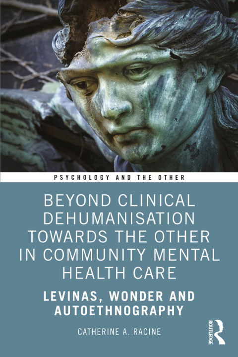 Beyond Clinical Dehumanisation towards the Other in Community Mental Health Care: Levinas, Wonder and Autoethnography, 1st Edition - FULL INSTANT DOWNLOAD | PDF DOCX EPUB