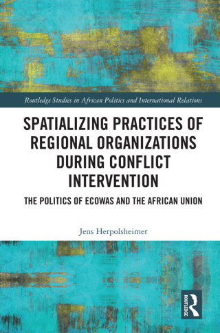 Cover image: Spatializing Practices of Regional Organizations during Conflict Intervention 1st edition 9780367618032
