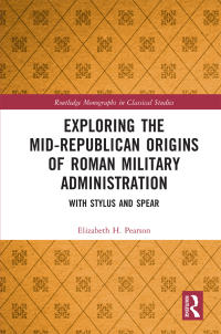 Cover image: Exploring the Mid-Republican Origins of Roman Military Administration 1st edition 9780367745547