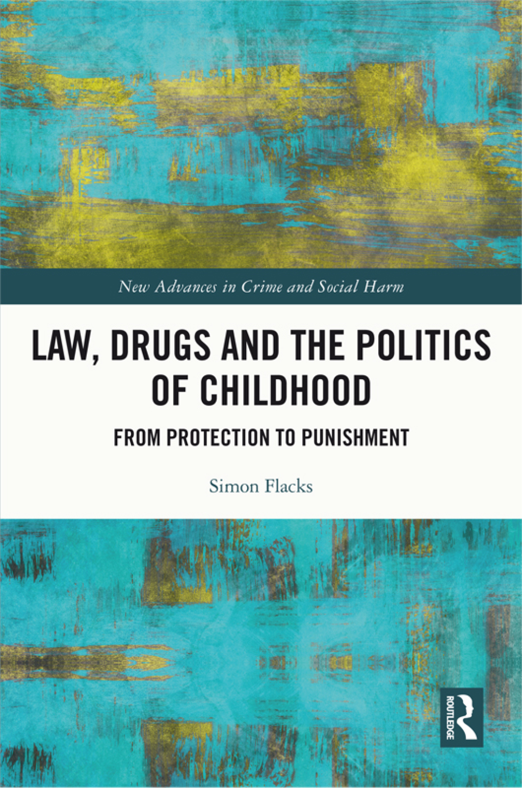 Law, Drugs and the Politics of Childhood From Protection to Punishment 1st Edition