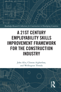 表紙画像: A 21st Century Employability Skills Improvement Framework for the Construction Industry 1st edition 9780367684013