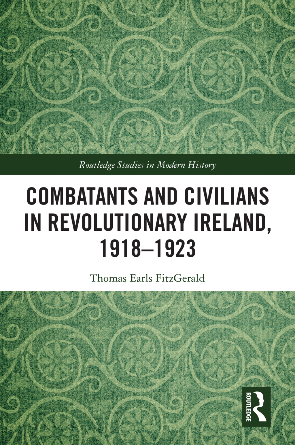 Combatants and Civilians in Revolutionary Ireland, 1918-1923 1st Edition