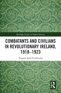 Omslagafbeelding: Combatants and Civilians in Revolutionary Ireland, 1918-1923 1st edition 9780367753207