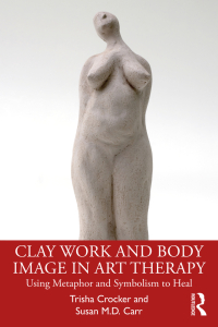 表紙画像: Clay Work and Body Image in Art Therapy 1st edition 9780367564667