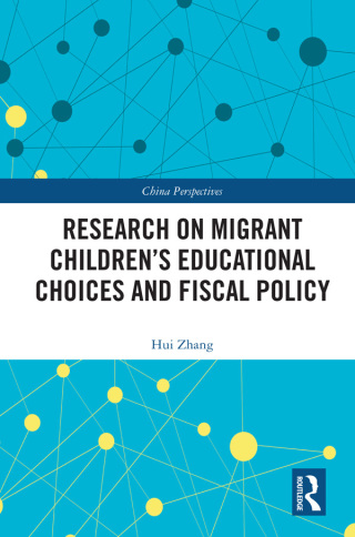 Cover image: Research on Migrant Children’s Educational Choices and Fiscal Policy 1st edition 9780367749040