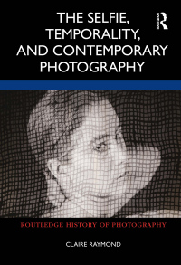 Omslagafbeelding: The Selfie, Temporality, and Contemporary Photography 1st edition 9780367765750