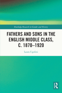 Cover image: Fathers and Sons in the English Middle Class, c. 1870–1920 1st edition 9780367767600