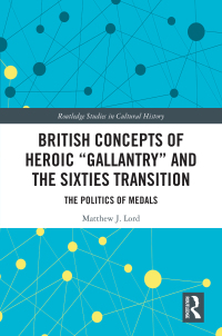 Cover image: British Concepts of Heroic "Gallantry" and the Sixties Transition 1st edition 9780367769697