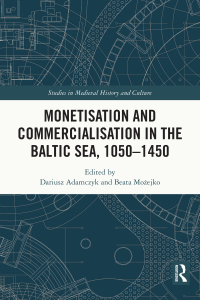 Cover image: Monetisation and Commercialisation in the Baltic Sea, 1050-1450 1st edition 9780367742447