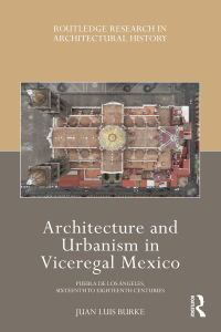 Cover image: Architecture and Urbanism in Viceregal Mexico 1st edition 9780367531607
