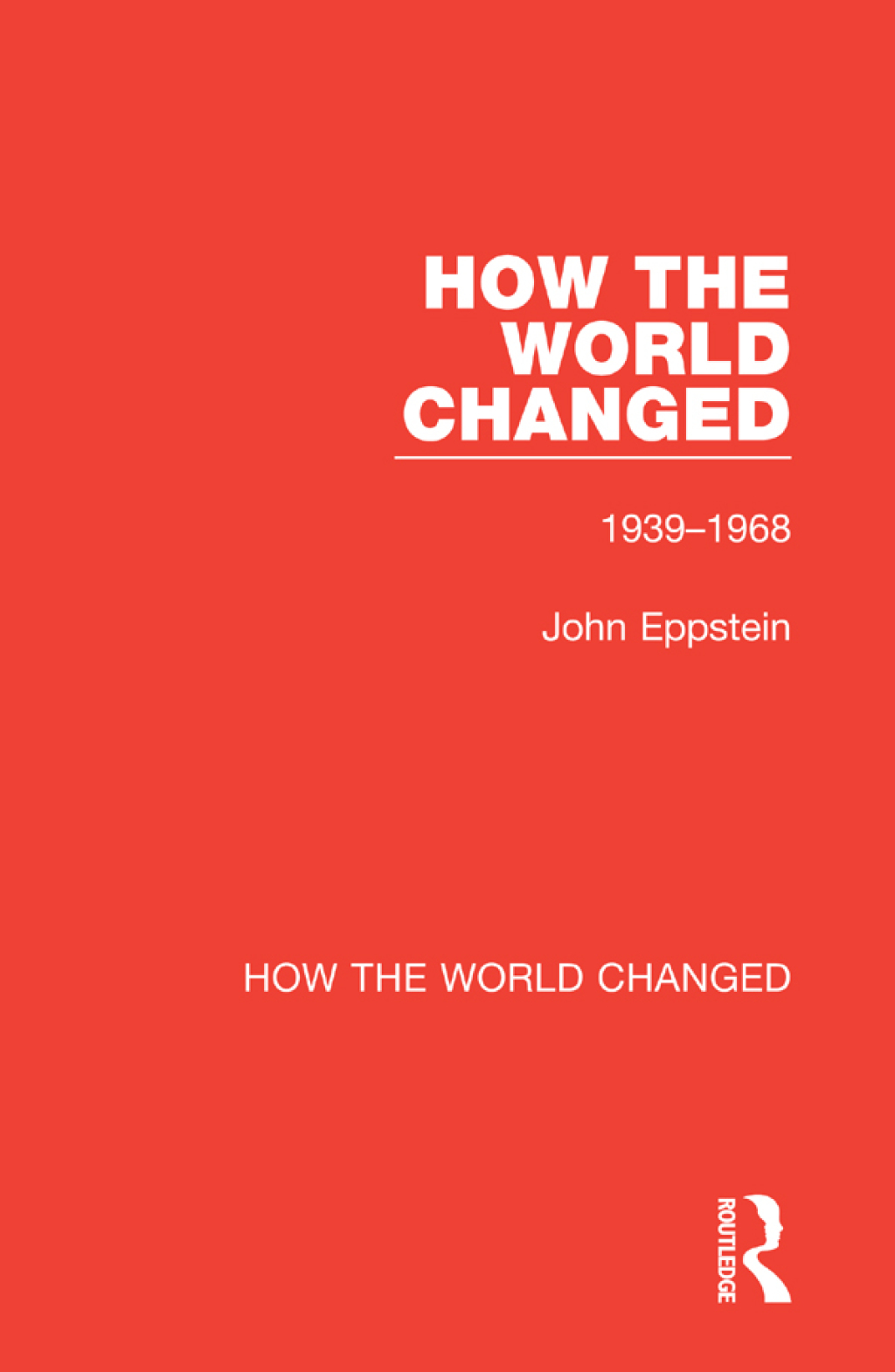 How the World Changed Volume 2 1939-1968 1st Edition