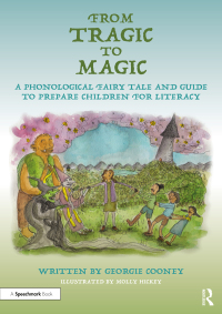 Omslagafbeelding: From Tragic to Magic: A Phonological Fairy Tale and Guide to Prepare Children for Literacy 1st edition 9780367685928