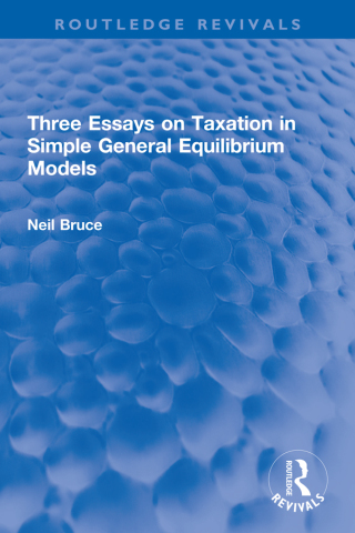 Cover image: Three Essays on Taxation in Simple General Equilibrium Models 1st edition 9780367765804