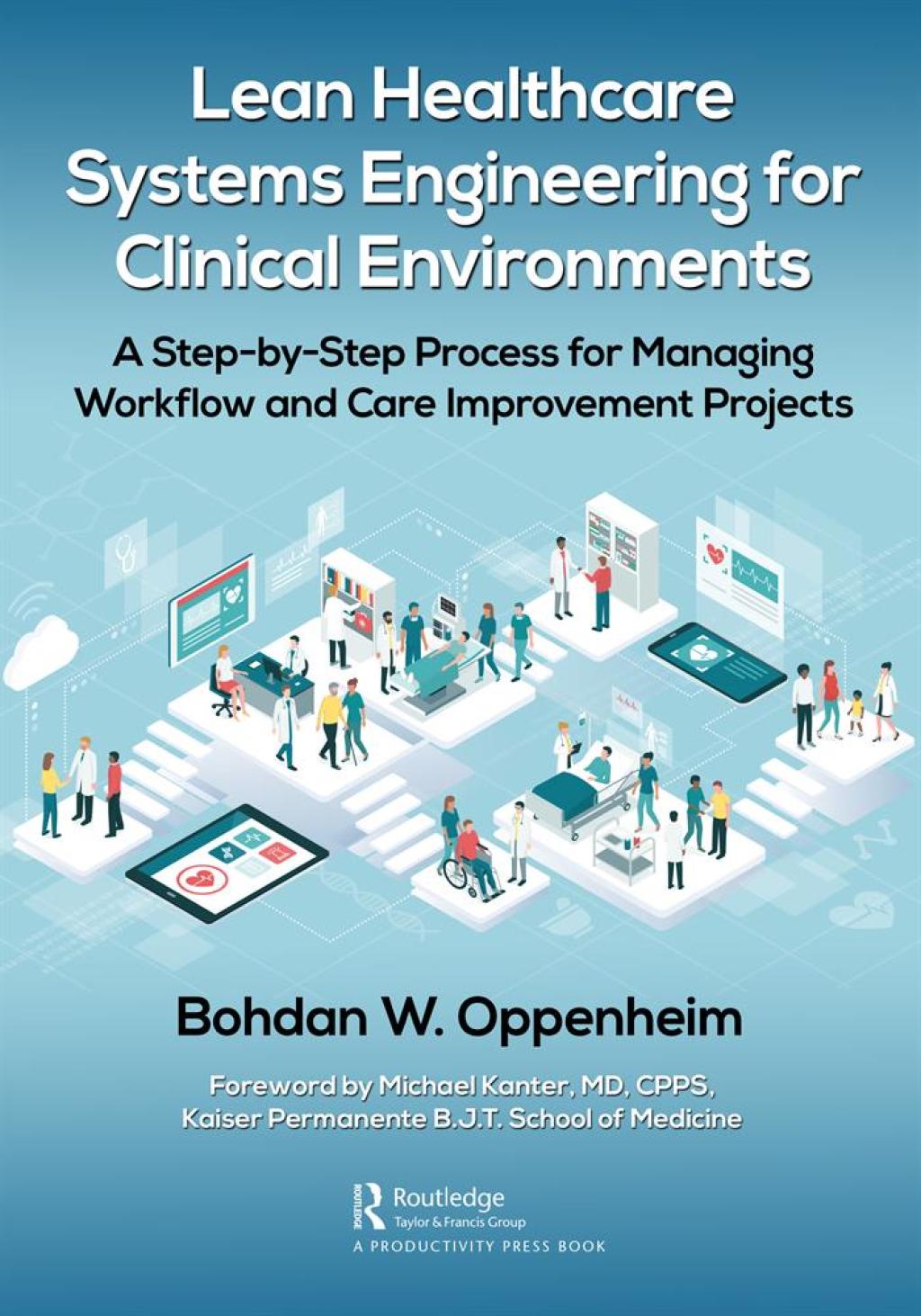 Lean Healthcare Systems Engineering for Clinical Environments A Step-by-Step Process for Managing Workflow and Care Improvement Projects 1st Edition