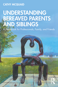 Cover image: Understanding Bereaved Parents and Siblings 1st edition 9780367702960