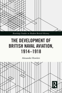 Cover image: The Development of British Naval Aviation, 1914–1918 1st edition 9780367650131