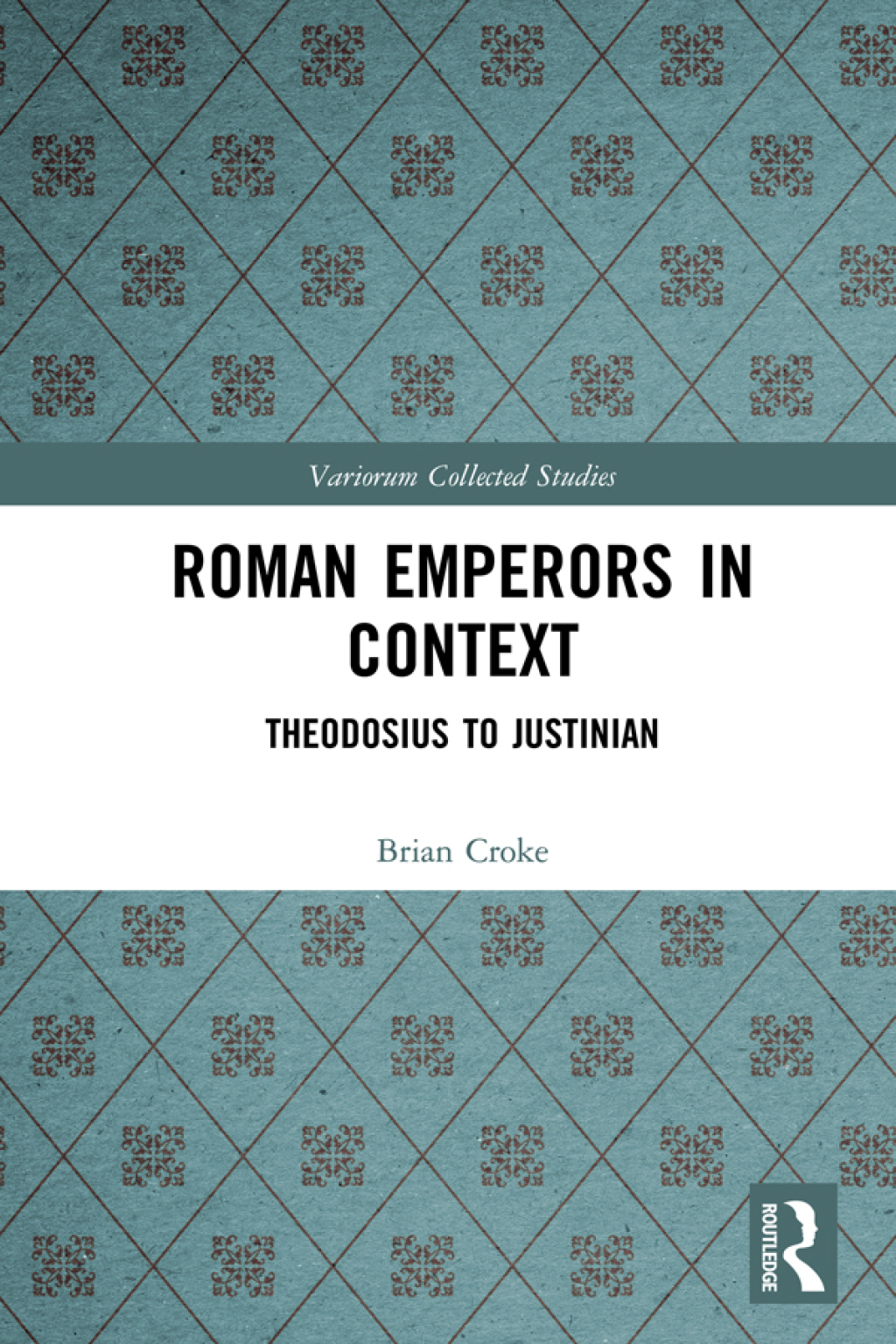 Roman Emperors in Context Theodosius to Justinian 1st Edition