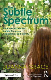 Cover image: The Subtle Spectrum: An Honest Account of Autistic Discovery, Relationships and Identity 1st edition 9780367709228