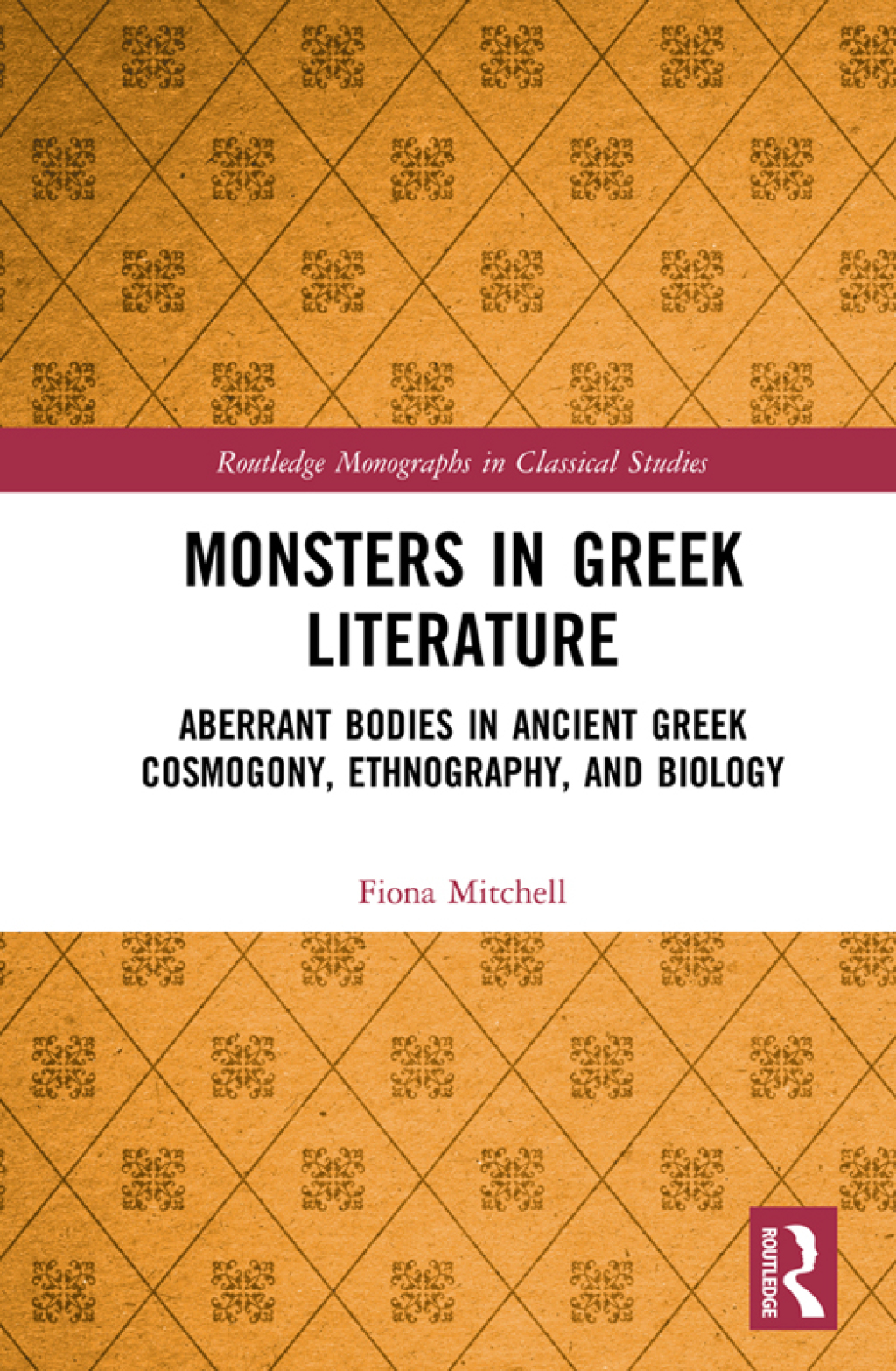 Monsters in Greek Literature Aberrant Bodies in Ancient Greek Cosmogony, Ethnography, and Biology 1st Edition
