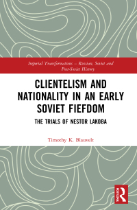 Immagine di copertina: Clientelism and Nationality in an Early Soviet Fiefdom 1st edition 9781032010021