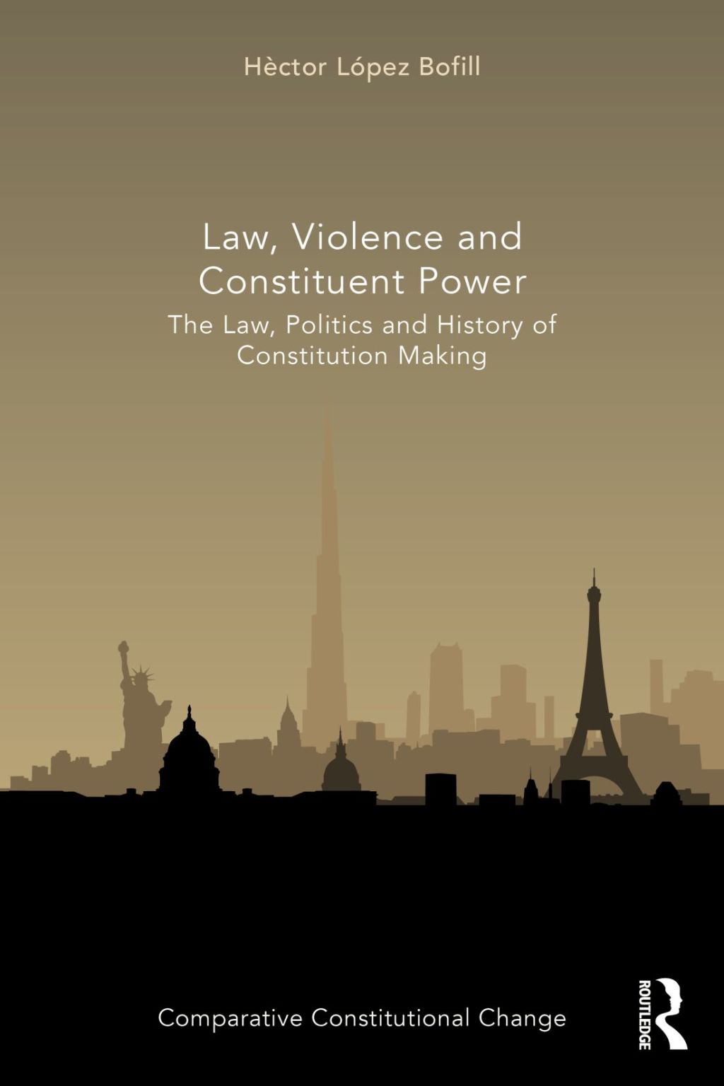 Law, Violence and Constituent Power The Law, Politics And History Of Constitution Making 1st Edition