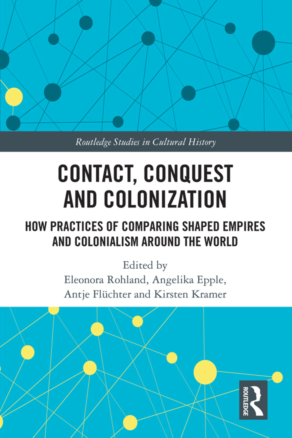 Contact, Conquest and Colonization How Practices of Comparing Shaped Empires and Colonialism Around the World 1st Edition