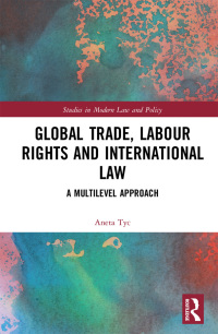 表紙画像: Global Trade, Labour Rights and International Law 1st edition 9780367748012