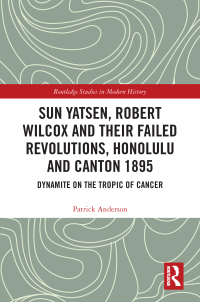 Cover image: Sun Yatsen, Robert Wilcox and Their Failed Revolutions, Honolulu and Canton 1895 1st edition 9780367706159