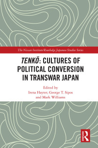 Titelbild: Tenkō: Cultures of Political Conversion in Transwar Japan 1st edition 9780367770365