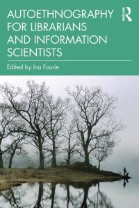 表紙画像: Autoethnography for Librarians and Information Scientists 1st edition 9780367439996