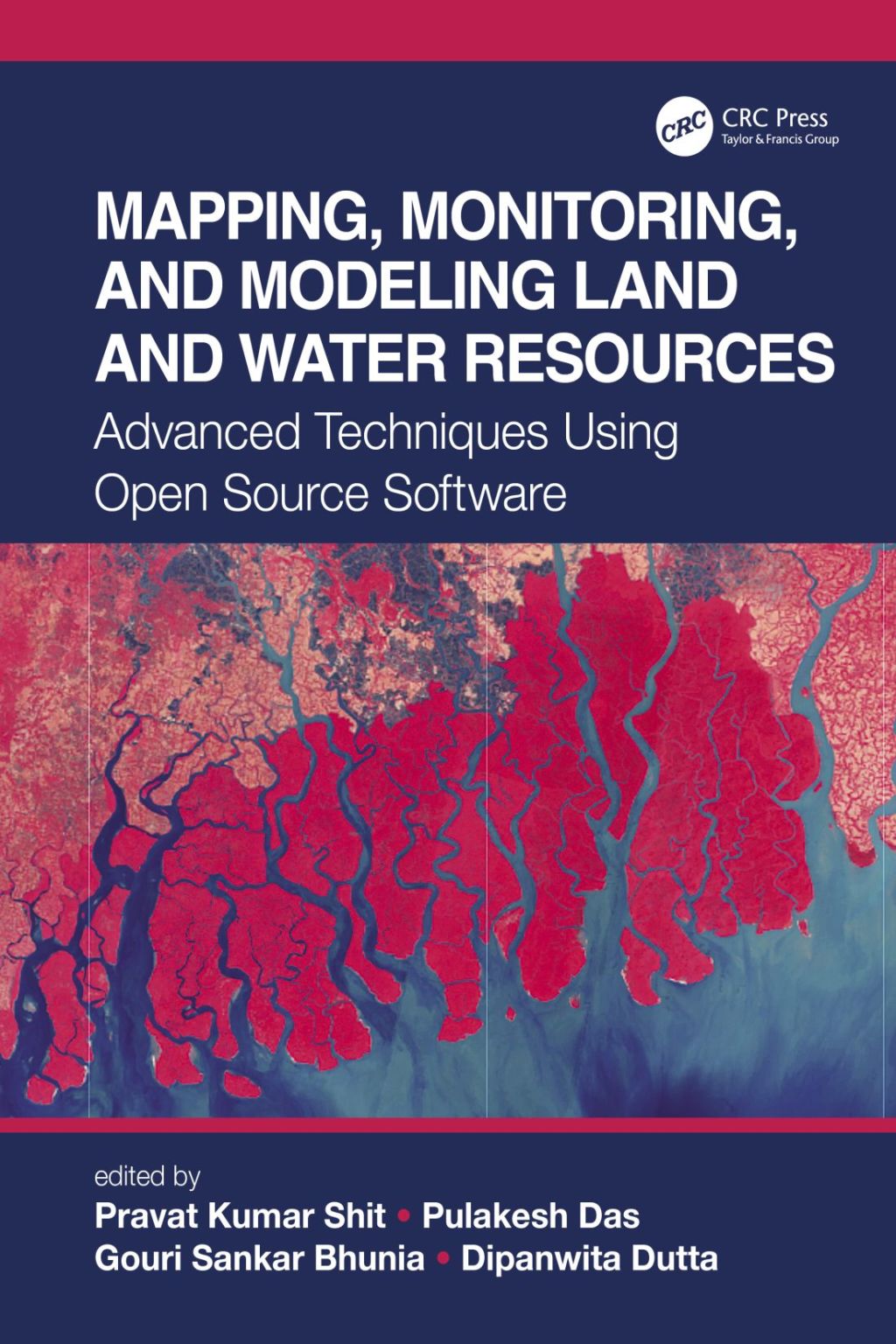 Mapping, Monitoring, and Modeling Land and Water Resources Advanced Techniques Using Open Source Software 1st Edition