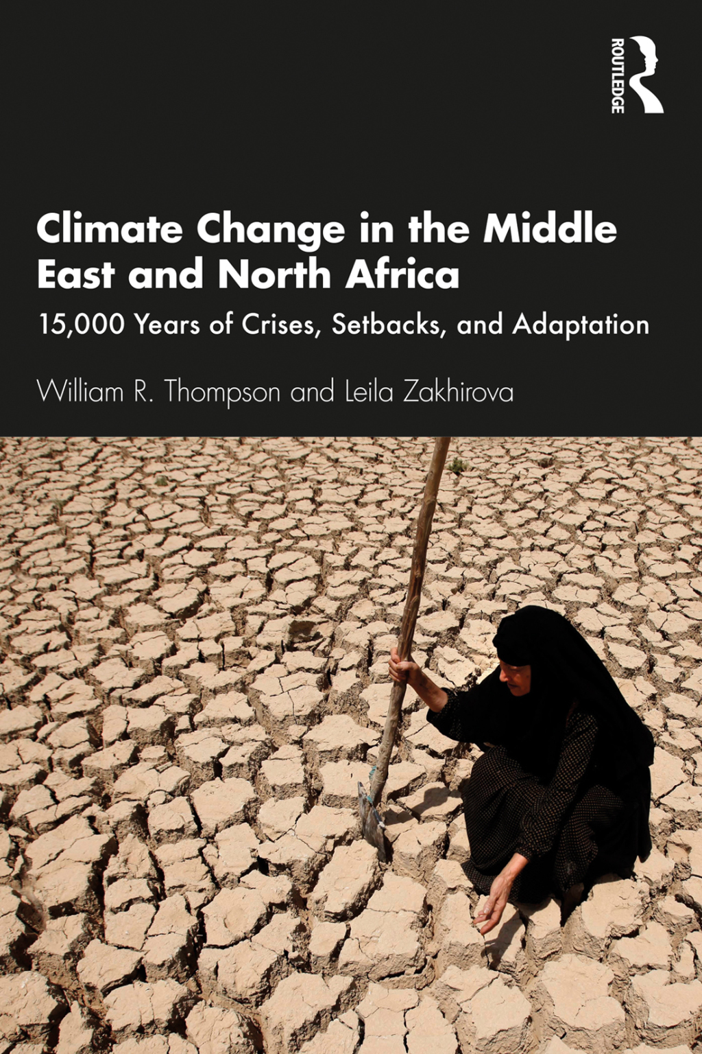 Climate Change in the Middle East and North Africa 15,000 Years of Crises, Setbacks, and Adaptation 1st Edition