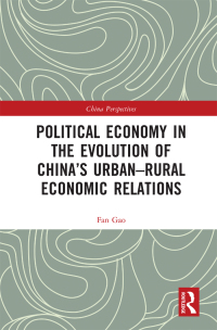 Cover image: Political Economy in the Evolution of China's Urban–Rural Economic Relations 1st edition 9781032028378