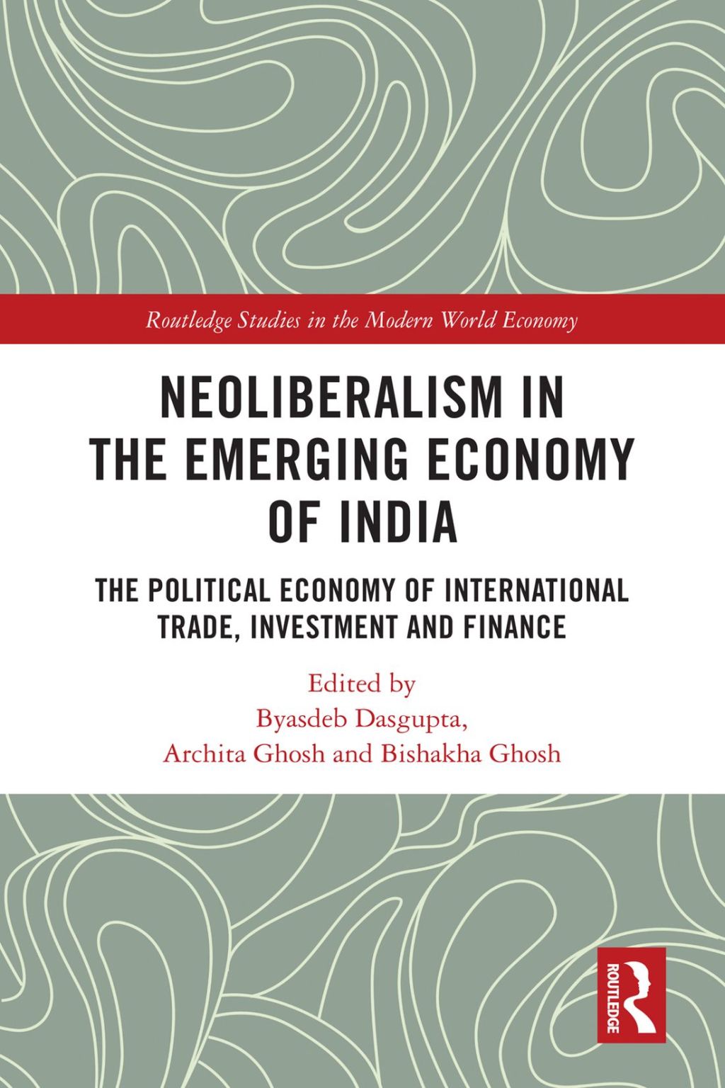 Neoliberalism in the Emerging Economy of India The Political Economy of International Trade, Investment and Finance 1st Edition
