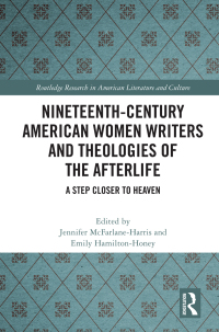 صورة الغلاف: Nineteenth-Century American Women Writers and Theologies of the Afterlife 1st edition 9780367528379