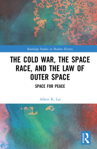 Cover image: The Cold War, the Space Race, and the Law of Outer Space 1st edition 9780367753849