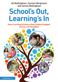 Titelbild: School’s Out, Learning’s In: Home-Learning Activities to Keep Children Engaged, Curious, and Thoughtful 1st edition 9780367772130