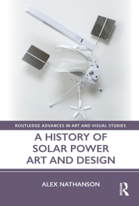 Cover image: A History of Solar Power Art and Design 1st edition 9781032042848