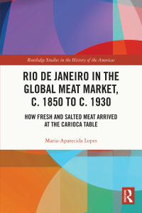 Cover image: Rio de Janeiro in the Global Meat Market, c. 1850 to c. 1930 1st edition 9780367528546