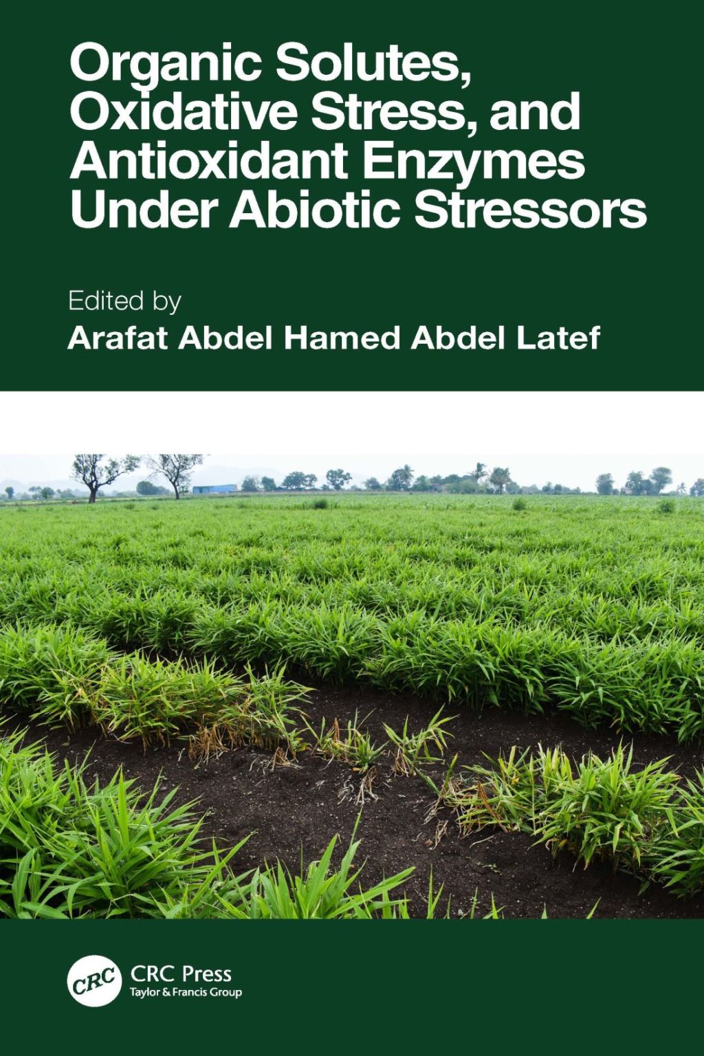 Organic Solutes, Oxidative Stress, and Antioxidant Enzymes Under Abiotic Stressors 1st Edition