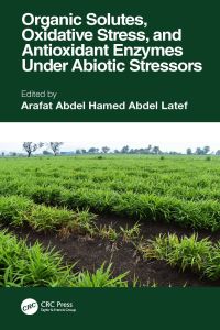 Omslagafbeelding: Organic Solutes, Oxidative Stress, and Antioxidant Enzymes Under Abiotic Stressors 1st edition 9781032040523
