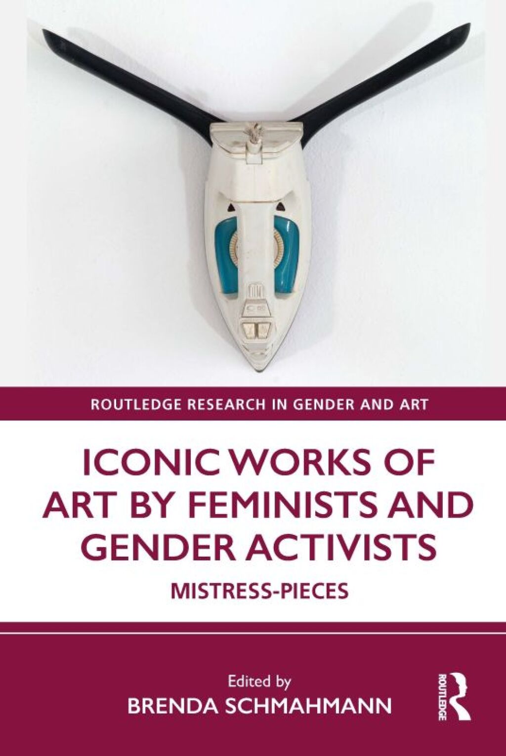 Iconic Works of Art by Feminists and Gender Activists Mistress-Pieces 1st Edition