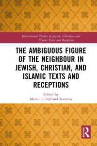 Cover image: The Ambiguous Figure of the Neighbor in Jewish, Christian, and Islamic Texts and Receptions 1st edition 9780367637842