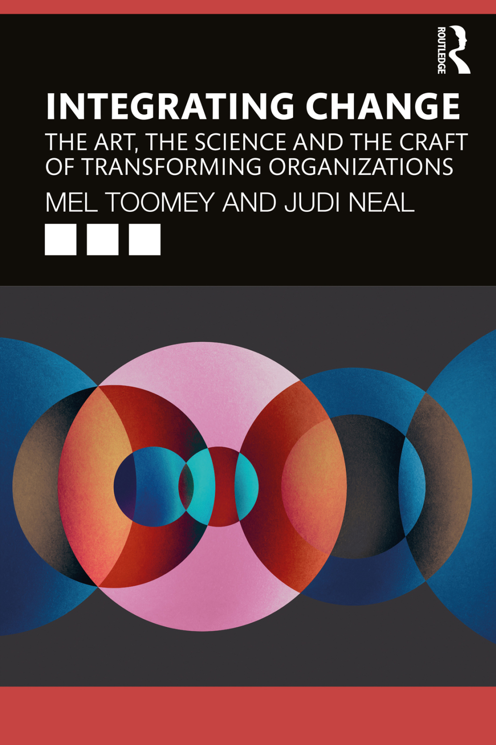 Integrating Change The Art, the Science and the Craft of Transforming Organizations 1st Edition