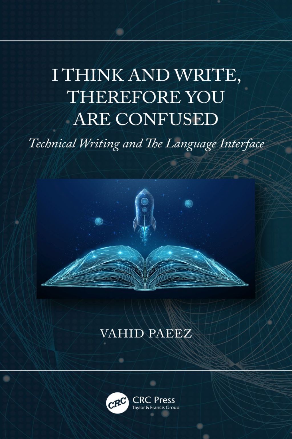 I Think and Write, Therefore You Are Confused Technical Writing and The Language Interface 1st Edition