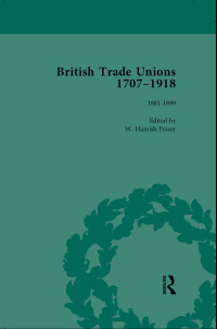 表紙画像: British Trade Unions, 1707-1918, Part II, Volume 6 1st edition 9781138751323