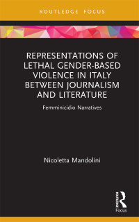 Cover image: Representations of Lethal Gender-Based Violence in Italy Between Journalism and Literature 1st edition 9780367636975