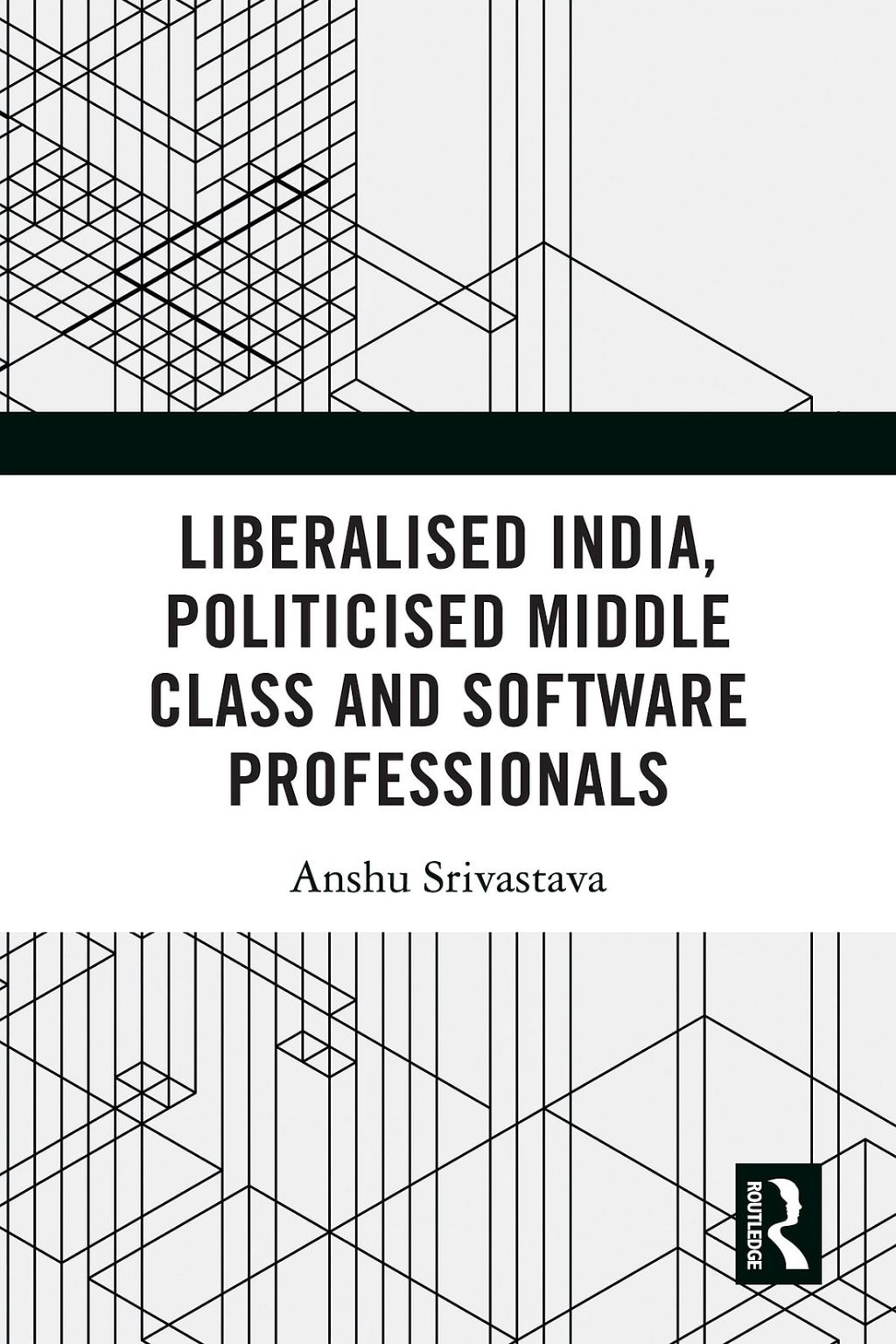 Liberalised India, Politicised Middle Class and Software Professionals 1st Edition